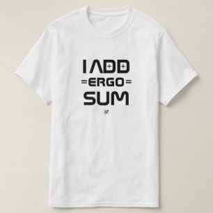 I Add Ergo Sum – Philosophy Geek Pun T-Shirt