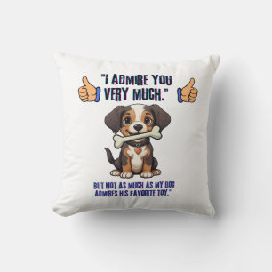 I ADMIRE YOU VERY MUCH CUSHION