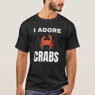I adore Crabs T-Shirt