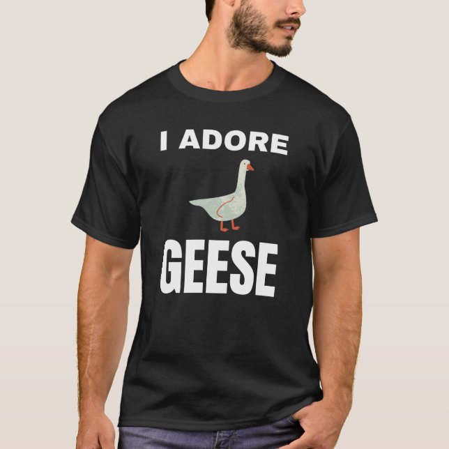 I adore Geese T-Shirt (Front)