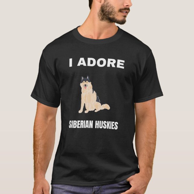 I adore Siberian Huskies T-Shirt (Front)