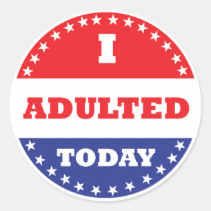 I Adulted Today Classic Round Sticker
