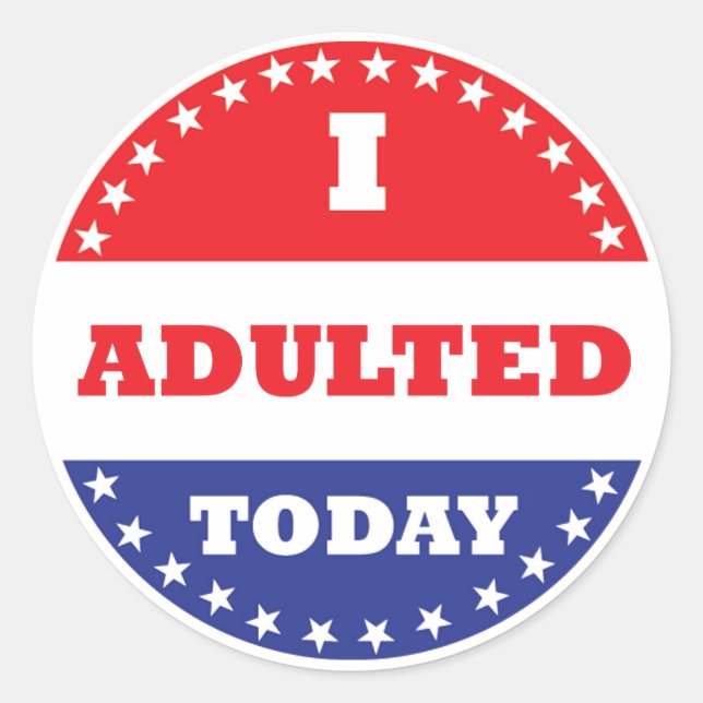 I Adulted Today Classic Round Sticker (Front)