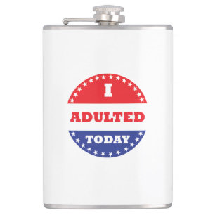 I Adulted Today Hip Flask