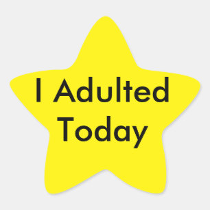 I Adulted Today Star Sticker! Star Sticker