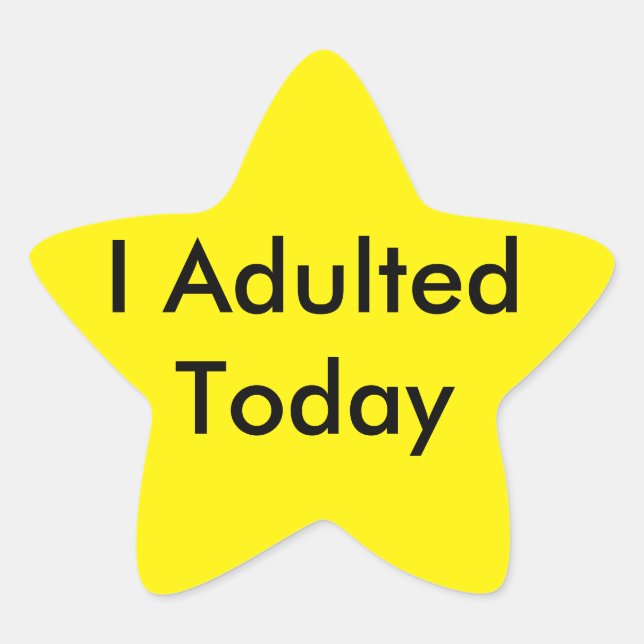 I Adulted Today Star Sticker! Star Sticker (Front)
