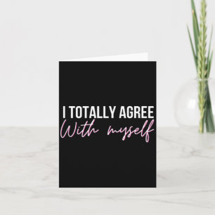 I Agree With Myself Funny Sarcastic Humour Quote Card