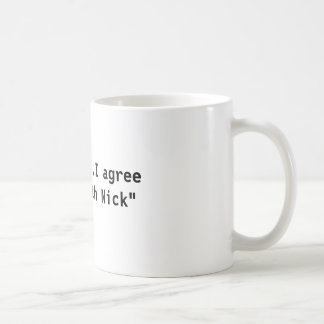 "...I agree with Nick" Coffee Mug
