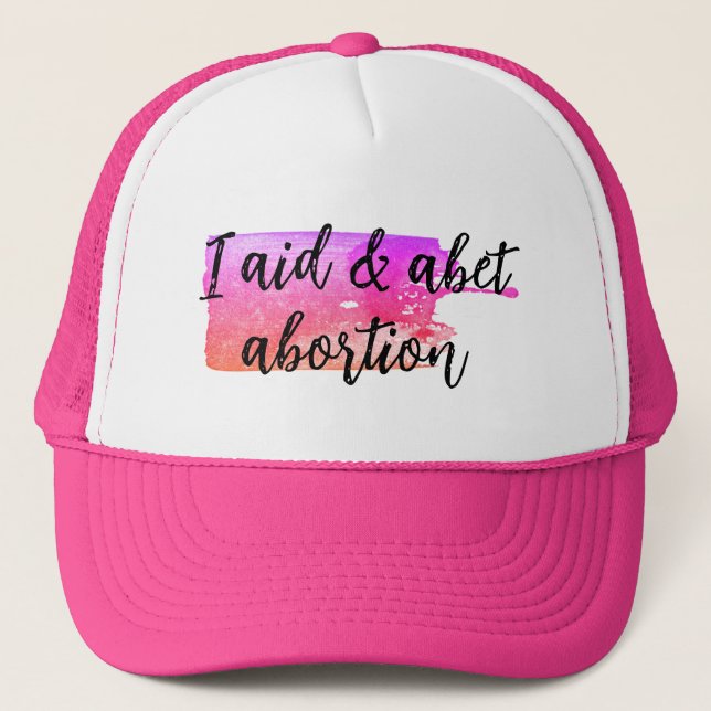 I aid & abet abortion trucker hat (Front)