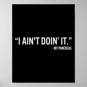 I Ain’t Doin’It My Pancreas Fun Type 1 Diabetes Aw Poster