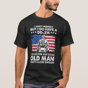I Ain t Perfect But I Do Have A DD 214 Old Man US  T-Shirt