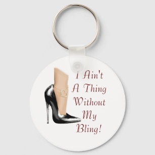 I Ain't A Thing Without My Bling! Key Ring