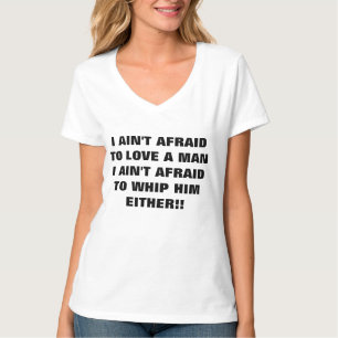 I AIN'T AFRAID TO LOVE A MAN T-Shirt