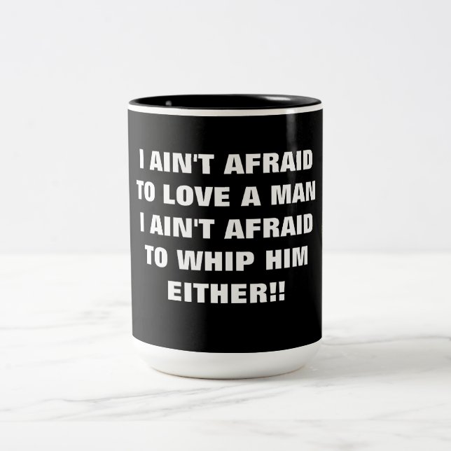 I AIN'T AFRAID TO LOVE A MAN Two-Tone COFFEE MUG (Center)