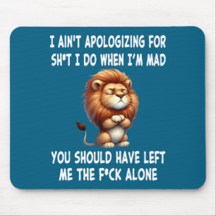 I Ain't Alogizing For Sht I Do When I'm Mad You Sh Mouse Mat