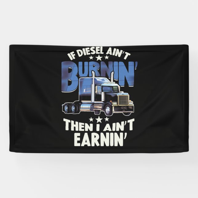 I Aint Earning Diesel Trucker Big Rig Semi-Trailer Banner (Horizontal)