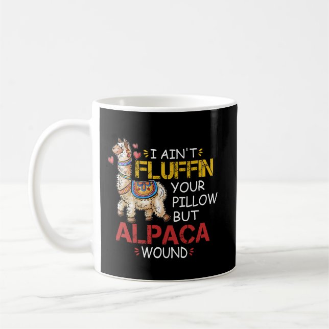 I Ain't Fluffin' Your Pillow But Alpaca Wound  Coffee Mug (Left)