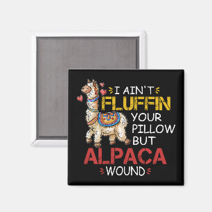 I Ain't Fluffin' Your Pillow But Alpaca Wound  Magnet