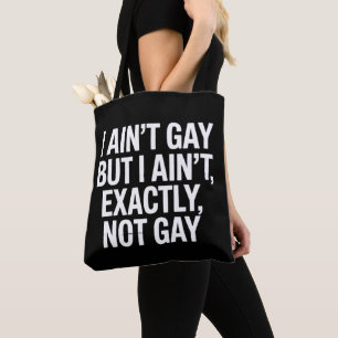 I Ain't Gay But I Ain't Exactly Not Gay LGBTQ Tote Bag