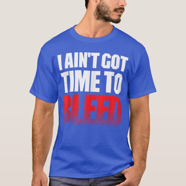 I AINT GOTIMEO BLEED retro 80s 90s action no paina T-Shirt (Front)