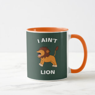 I Ain't Lion Funny Wildlife Jungle Animal Pun Mug
