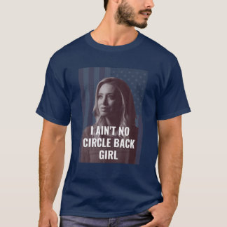 I Ain't No Circle Back Girl American Kayleigh Mcen T-Shirt