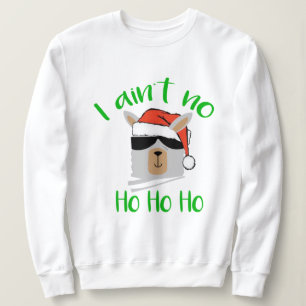 I Ain't No Ho Ho Ho Funny Christmas Santa Llama Sweatshirt