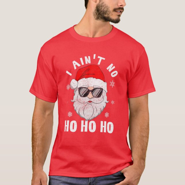 I Ain't No Ho Ho Ho Funny Santa Christmas Typograp T-Shirt (Front)