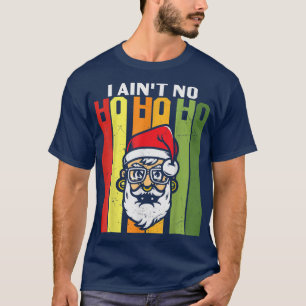 I Aint No Ho Ho Ho Merry Christmas Night Funny Gra T-Shirt