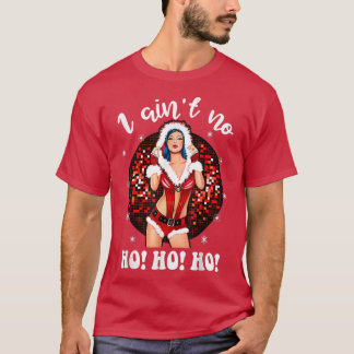 I Aint No HohoHo Lady Noel Costume, Merry Christma T-Shirt
