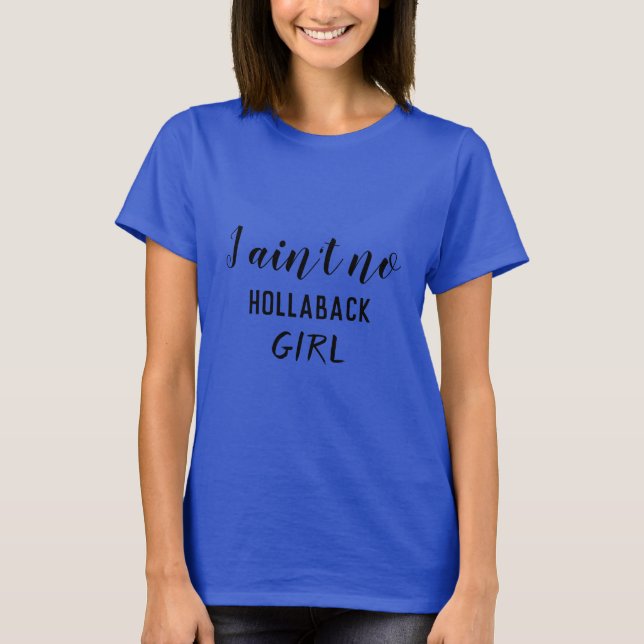 I Ain't No Hollaback Girl, Holler Back, ZFJ T-Shirt (Front)