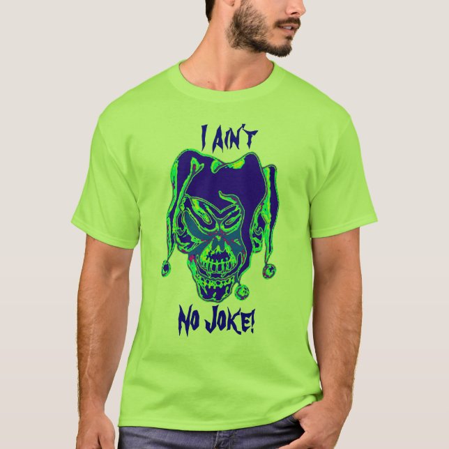 I Ain't No Joke! T-Shirt (Front)