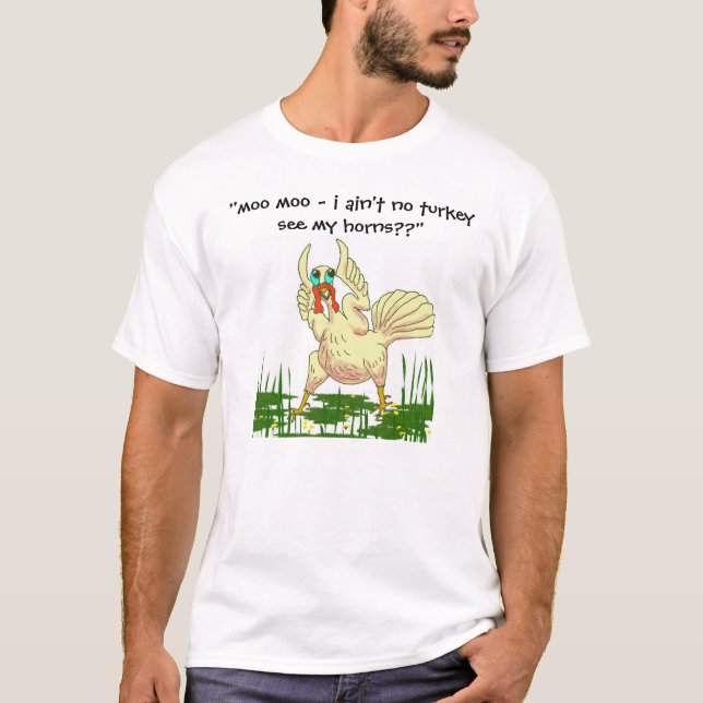 i ain't no turkey, "moo moo - i ain't no turkey... T-Shirt (Front)