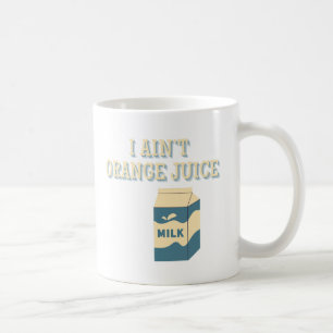 I Ain't Orange Juice Coffee Mug