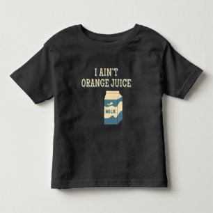 I Ain't Orange Juice Toddler T-Shirt