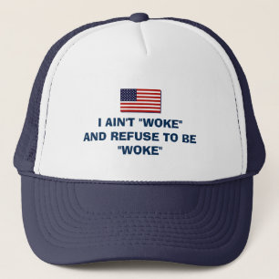 I AIN'T WOKE TRUCKER HAT