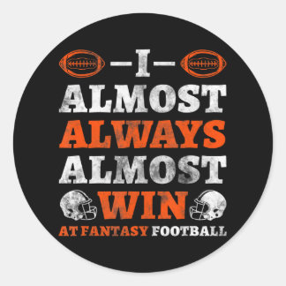I Almost Always Almost Win At Fantasy Football Classic Round Sticker
