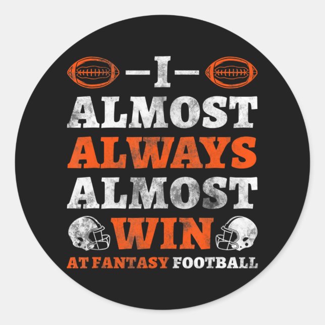I Almost Always Almost Win At Fantasy Football Classic Round Sticker (Front)