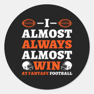 I Almost Always Almost Win At Fantasy Football Classic Round Sticker