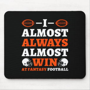 I Almost Always Almost Win At Fantasy Football  Mouse Mat
