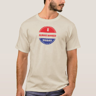 I Almost Bonked Today T-Shirt