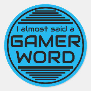 I almost said a gamer word blue black classic round sticker