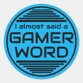 I almost said a gamer word blue black classic round sticker