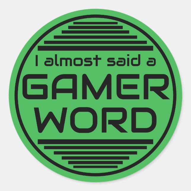 I almost said a gamer word green black classic round sticker (Front)
