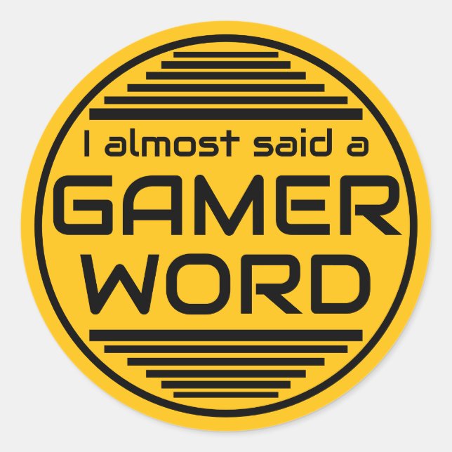 I almost said a gamer word yellow black classic round sticker (Front)