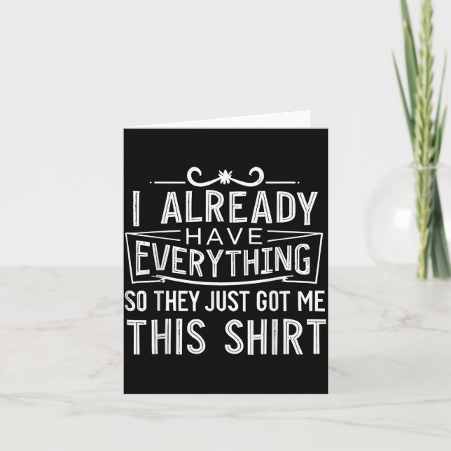 I Already Have Everything So They Just Got Me This Card (Front)
