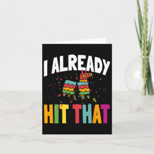 I Already Hit That Cinco De Mayo Card