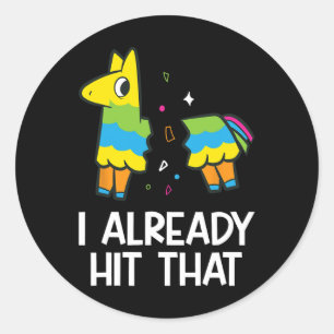 I Already Hit That Mexican Fiesta Funny Pinata  Classic Round Sticker
