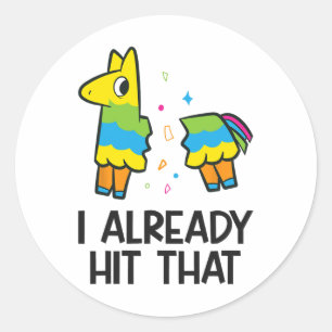 I Already Hit That Mexican Fiesta Pinata  Classic Round Sticker