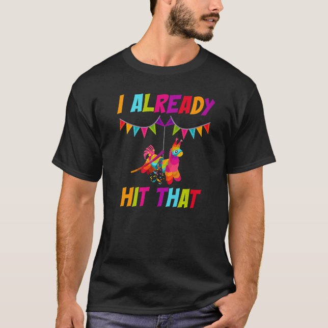 I Already Hit That Party Decoration Piñata T-Shirt (Front)